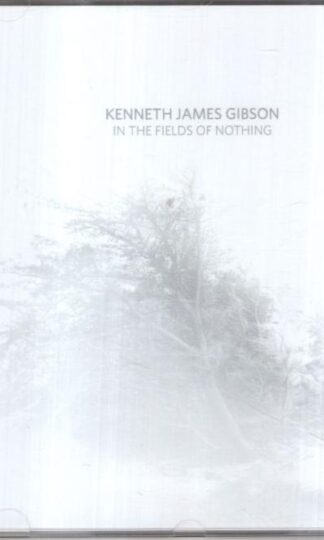 In The Fields Of Nothing:Kenneth James Gibson