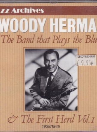 The Band That Plays The Blues & The First Herd Vol. 1:Woody Herman And His Orchestra