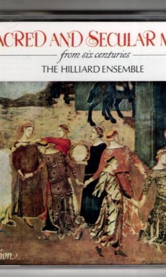 Sacred And Secular Music From Six Centuries:The Hilliard Ensemble