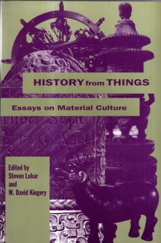 History from Things: Essays on Material Culture : Stephen Lubar