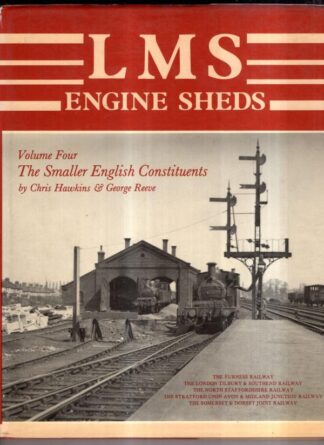 L.M.S. Railway Engine Sheds Vol 4: The Smaller English Constituents : Chris Hawkins & George Reeve