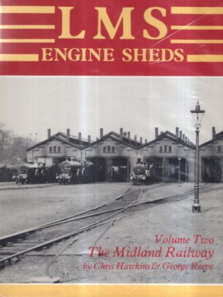 L.M.S. Railway Engine Sheds Vol 2: The Midland Railway : Chris Hawkins & George Reeve