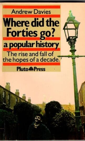 Where Did the Forties Go? : a Popular History / Andrew Davies : Andrew Davies