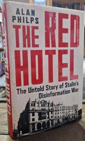 The Red Hotel: The Untold Story of Stalin’s Disinformation War : Alan Philps
