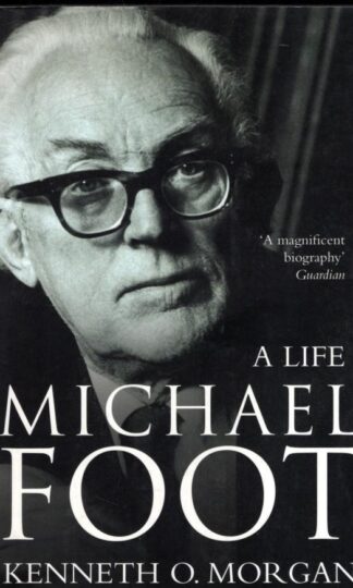 Michael Foot : A Life:Kenneth O. Morgan