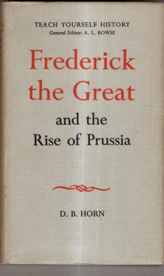 Frederick the Great and the Rise of Prussia (Teach Yourself) : David Bayne Horn