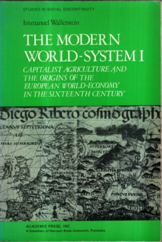 The Modern World-System I: Capitalist Agriculture and the Origins of the European World-Economy in the Sixteenth Century : Immanuel Wallerstein