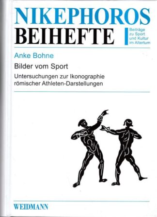 Bilder vom Sport: Untersuchungen zur Ikonographie römischer Athleten-Darstellungen : Anke Bohne