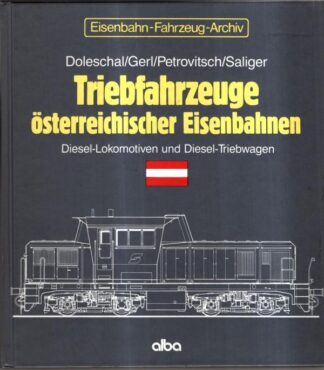 Triebfahrzeuge österreichischer Eisenbahnen: Diesel-Lokomotiven und Diesel-Triebwagen : Doleschal/Gerl/Petrovitsch/Saliger