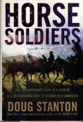 Horse Soldiers: The Extraordinary Story of a Band of Us Soldiers Who Rode to Victory in Afghanistan : Doug Stanton