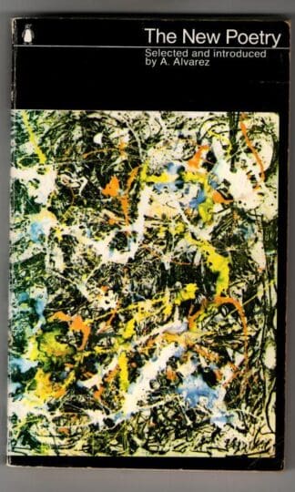 The New Poetry: An Anthology : selected and Introduced by A. Alvarez
