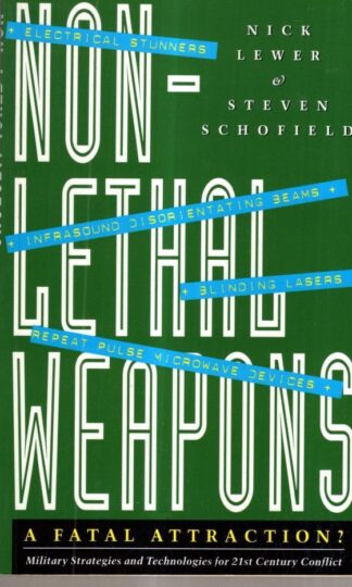 Non-lethal Weapons: A Fatal Attraction: Military Strategies and Technologies for 21st Century Conflict : Steven Schofield Nick Lewer