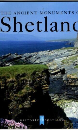 The Ancient Monuments of Shetland : Noel Fojut and Denys Pringle