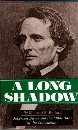 A Long Shadow : Jefferson Davis and the Final Days of the Confederacy:Michael B Ballard