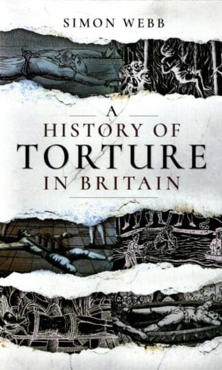 A History of Torture in Britain : Simon Webb