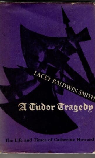 A Tudor Tragedy : Lacey Baldwin Smith