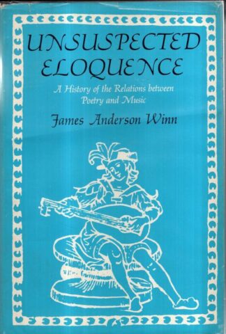 Unsuspected Eloquence: History of the Relations Between Poetry and Music : James Anderson Winn