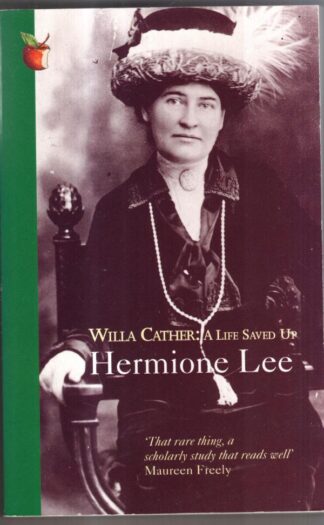 Willa Cather: A Life Saved Up : Hermoine Lee