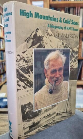 High Mountains and Cold Seas: A Biography of H.W. Tilman : J. R. L. Anderson