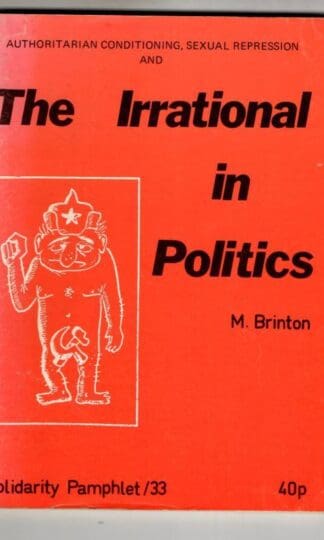 Authoritarian Conditioning, Sexual Repression and the Irrational in Politics : Maurice Brinton
