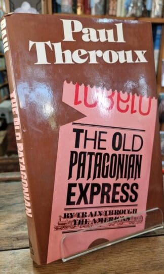 The Old Patagonian Express: By Train Through the Americas : Paul Theroux