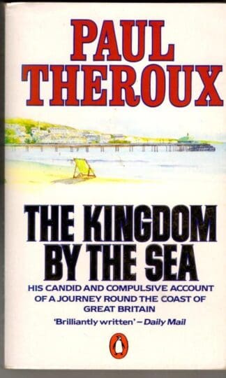 The Kingdom by the Sea: A Journey Around the Coast of Great Britain : Paul Theroux