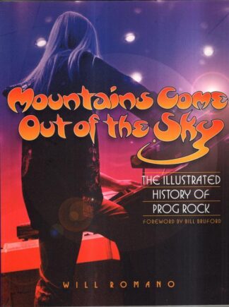 Mountains Come Out of the Sky: The Illustrated History of Prog Rock : Will Romano