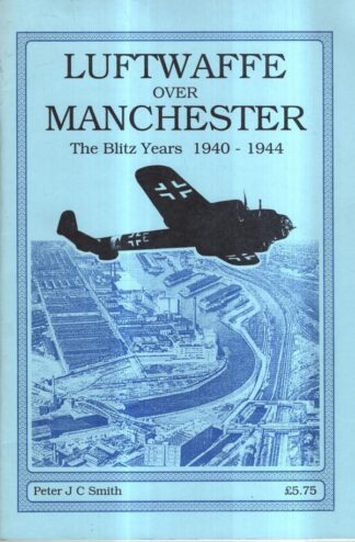 Luftwaffe Over Manchester: The Blitz Years 1940-1944 : Peter J.C. Smith