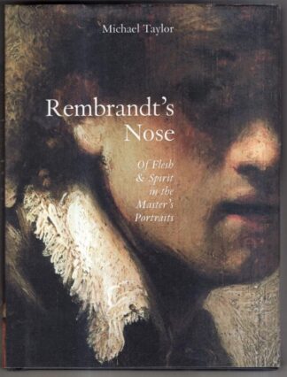 Rembrandt's Nose: Of Flesh & Spirit in the Master's Portraits: Of flesh and Spirit in the Master's Portraits : Michael Taylor