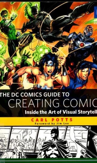The DC Comics Guide to Creating Comics: Inside the Art of Visual Storytelling : Carl Potts