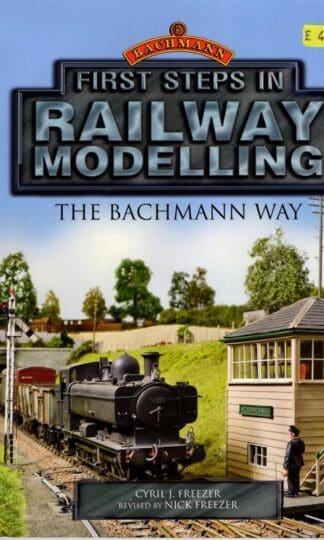 First Steps in Railway Modelling: The Bachmann Way : C J Freezer