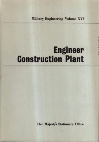 Military Engineering. Volume Xvi. Engineer Construction Plant. 1962 : H. M. S.O