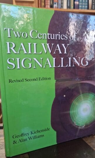Two Centuries of Railway Signalling : Alan Williams Geoffrey Kichenside