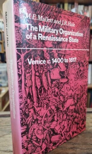 The Military Organisation of a Renaissance State: Venice c.1400 to 1617 (Cambridge Studies in Early Modern History) : Mallett and Hale