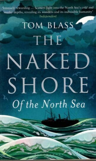 The Naked Shore: Of the North Sea : Tom Blass