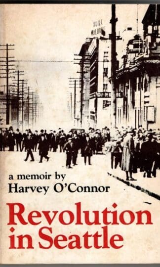 Revolution in Seattle: A Memoir : Harvey O'Connor