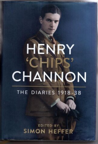 Henry ‘Chips’ Channon: The Diaries (Volume 1): 1918-38 : Simon Heffer (ed)