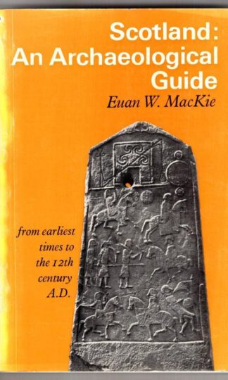 Scotland: An Archaeological Guide from Earliest Times to the Twelfth Century A.D.:Euan W. MacKie