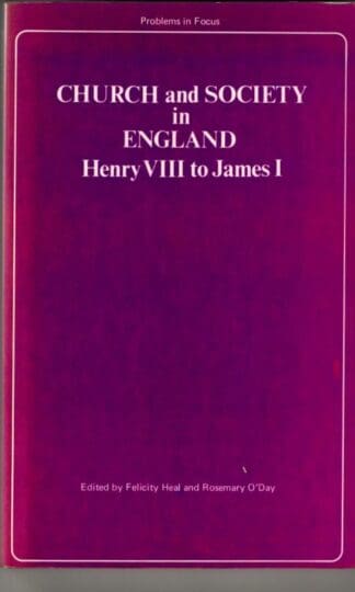Church and Society in England: Henry VIII to James I (Problems in Focus S.) : Felicity Heal and Rosemary O'Da