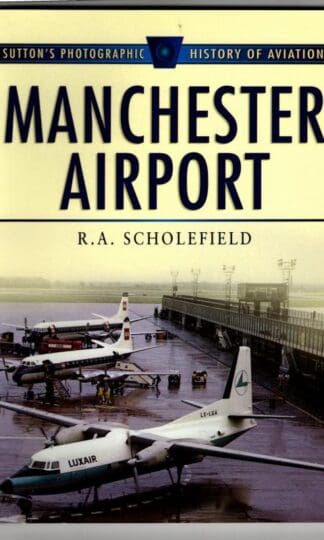 Manchester Airport, 1938-98 (Sutton's Photographic History of Aviation) : R.A. Scholefield