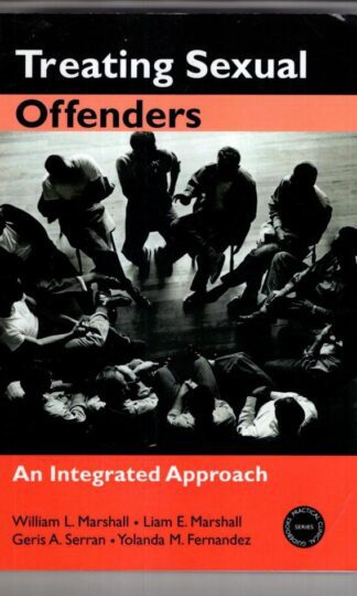 Treating Sexual Offenders: An Integrated Approach (Practical Clinical Guidebooks):William L. Marshall