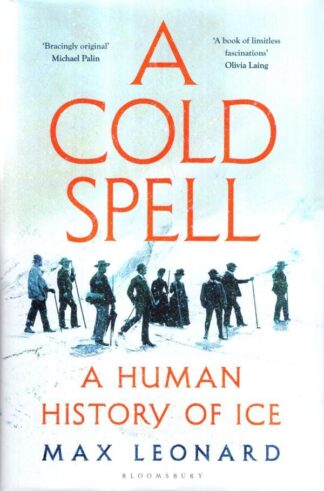A Cold Spell: A Human History of Ice : Max Leonard