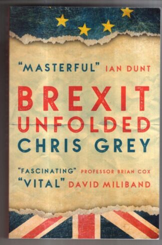 Brexit Unfolded: How no one got what they wanted (and why they were never going to) : Chris Grey