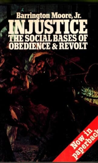 Injustice: The Social Bases of Obedience and Revolt : Barrington Moore Jr.