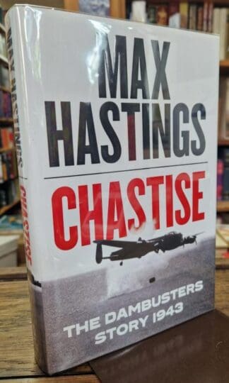 Chastise: The Dambusters Story 1943 : Max Hastings