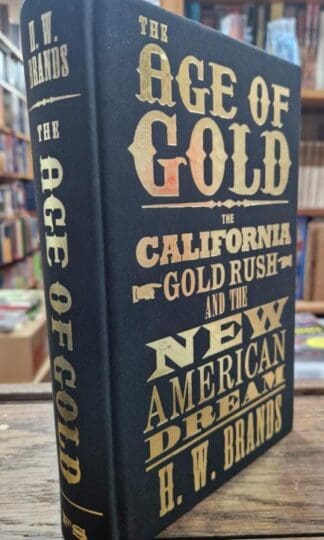 The Age of Gold: The California Gold Rush and the New American Dream : H. W. Brands