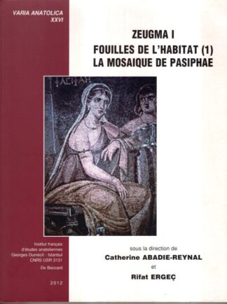Zeugma I. Fouilles de L'Habitat (1): La Mosaique de Pasiphae: 26 (Varia Anatolica) : Rifat Ergec (Editor)