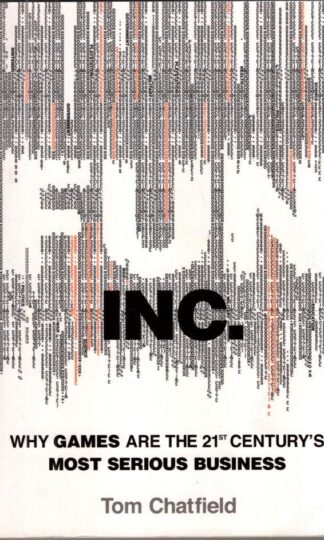 Fun Inc.: Why games are the 21st Century's most serious business:Tom Chatfield