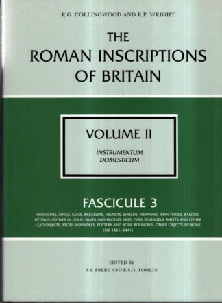 The Roman Inscriptions of Britain: Volume II, Fascicule 3 (Instrumentum Domesticum) : R. S. O. Tomlin S. S. Frere
