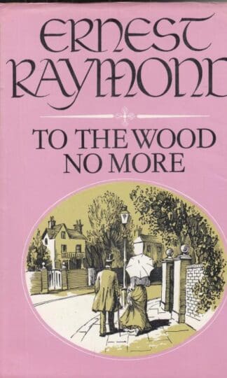 To the Wood No More:Ernest Raymond